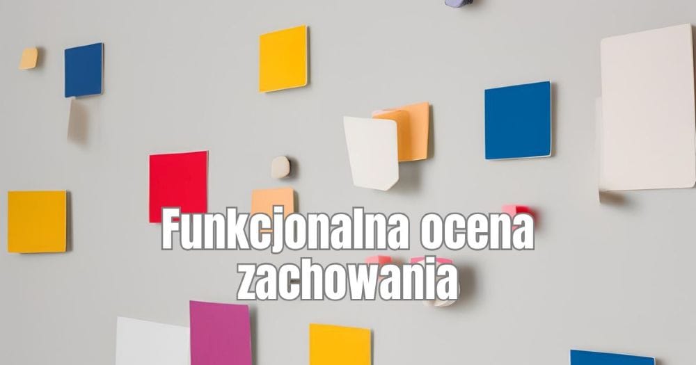 Funkcjonalna ocena zachowania (functional behavior assessment, FBA) 1 Czym jest funkcjonalna ocena zachowania