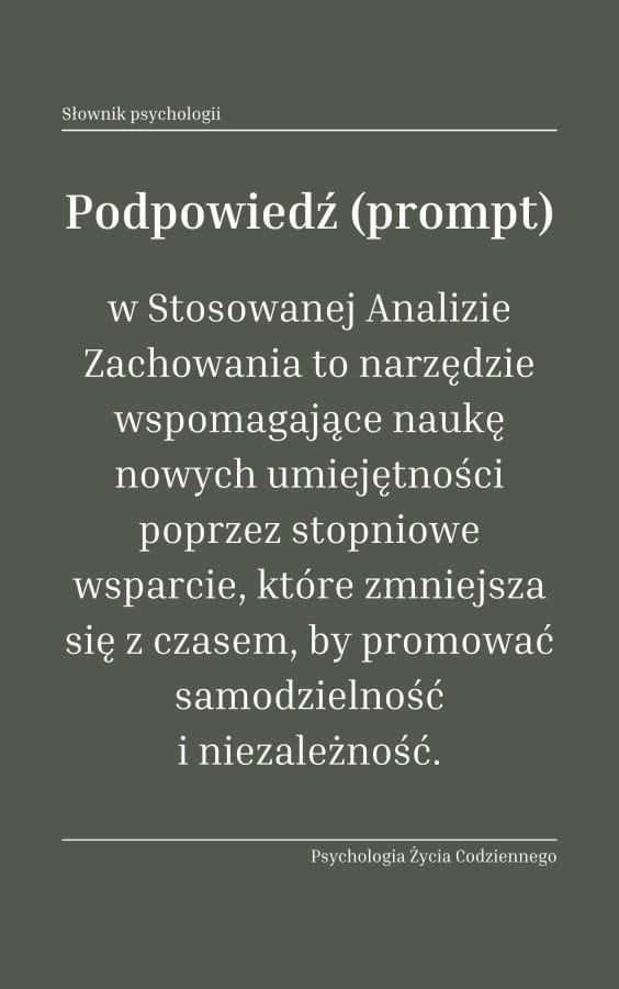 Podpowiedź (prompt) 1 Podpowiedź (prompt) – czasowy bodziec pomocniczy, który ułatwia jednostce podjęcie danego zachowania.
