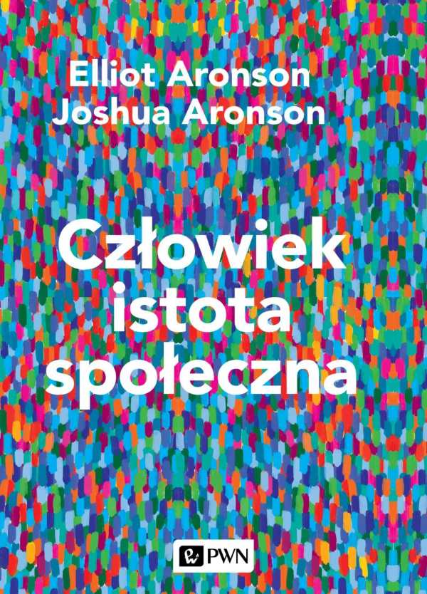 Elliot Aronson: Człowiek istota społeczna 1 Elliot Aronson: Człowiek istota społeczna - książka wydawnictwa PWN, okładka