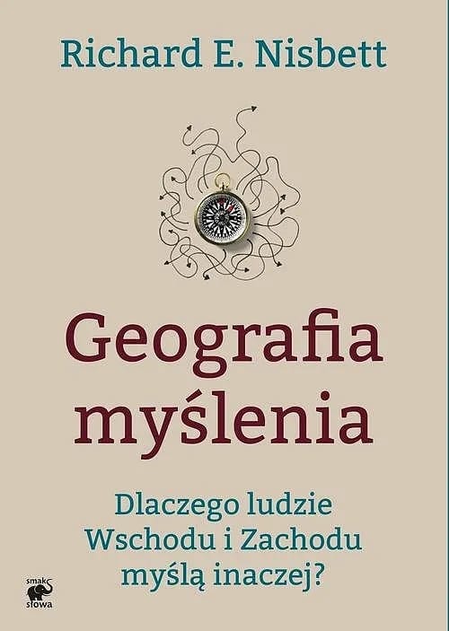 Okładka książki: Richard E. Nisbett: Geografia myślenia. Dlaczego ludzie Wschodu i Zachodu myślą inaczej?