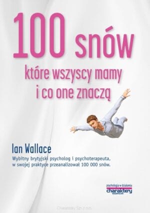 Ian Wallace: 100 snów, które wszyscy mamy, i co one znaczą 1 Okładka książki: Ian Wallace: 100 snów, które wszyscy mamy, i co one znaczą