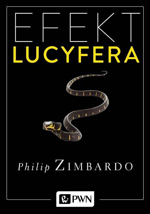 Philip G. Zimbardo: Efekt Lucyfera. Dlaczego dobrzy ludzie czynią zło