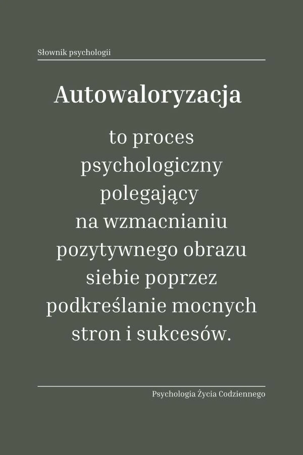 Autowaloryzacja (self-enhancement) 1 Co to jest autowaloryzacja
Dlaczego autowaloryzacja jest ważna