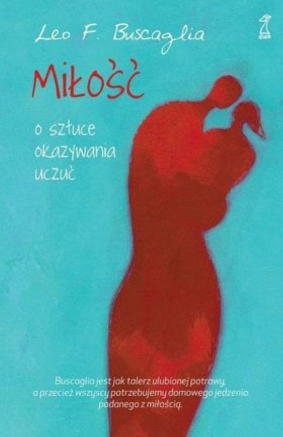 Okładka książki: Leo F. Buscaglia Miłość. O sztuce okazywania uczuć