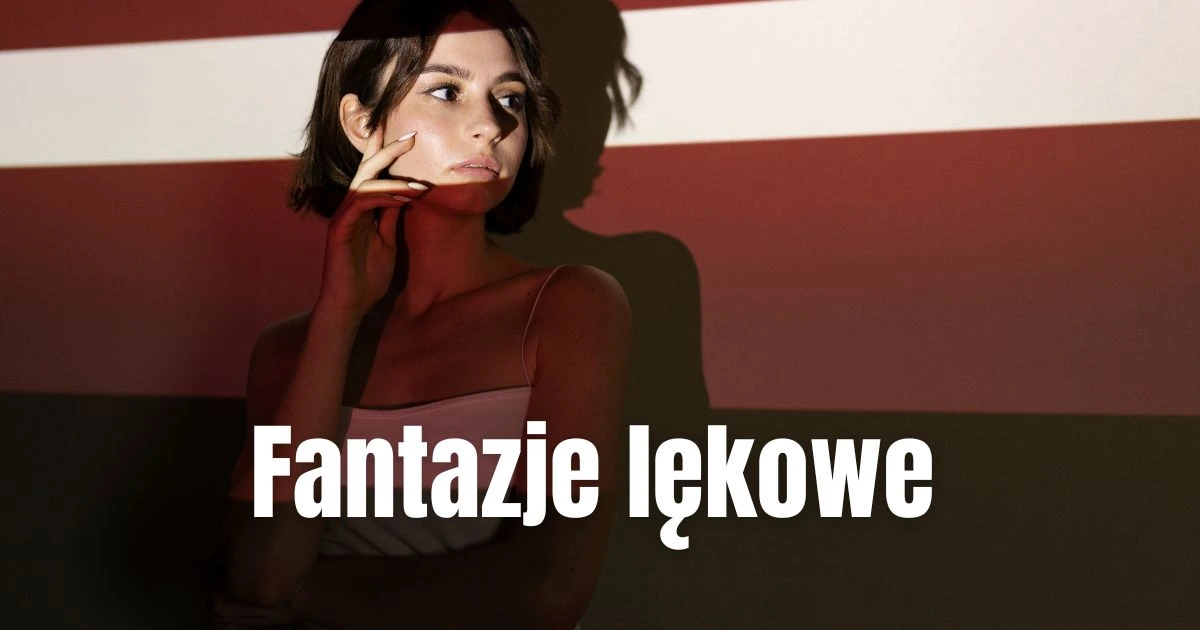Fantazje lękowe (anxiety fantasies) 1 Czym są fantazje lękowe i co je różni od zwykłych obaw