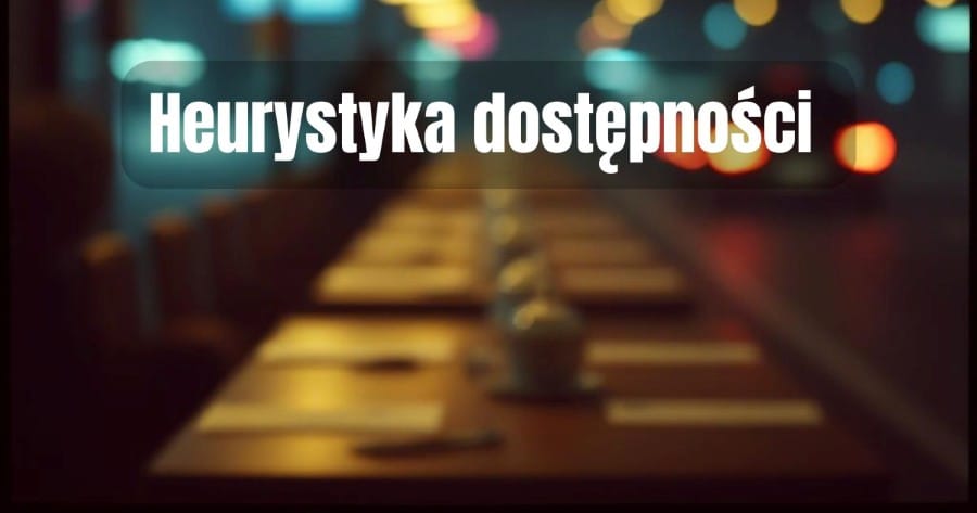 Heurystyka dostępności (availability heuristic) 1 Czym jest heurystyka dostępności