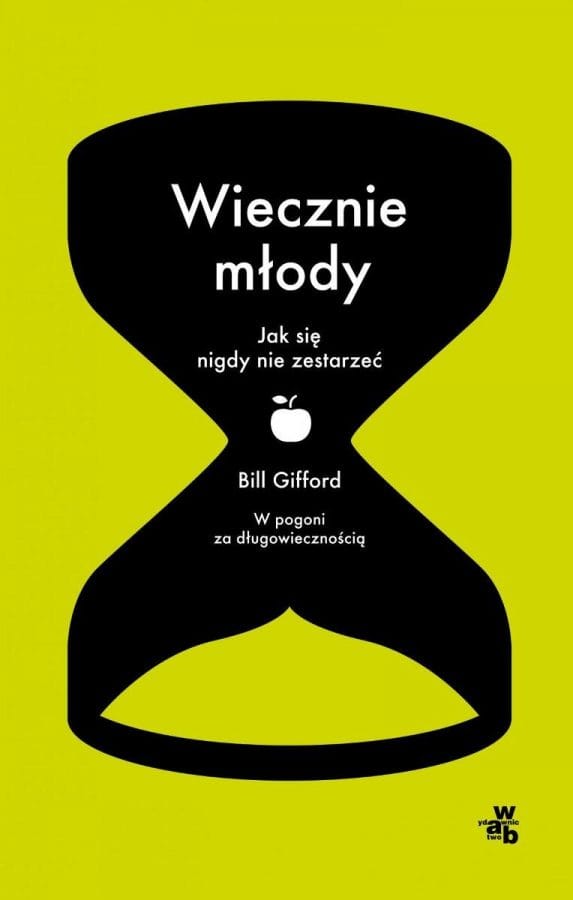 Polecane książki psychologiczne 58 Bill Gifford
Wiecznie młody. Jak się nigdy nie zestarzeć
