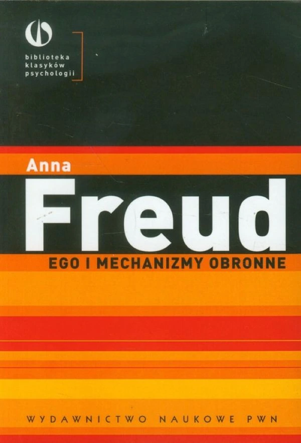 Anna Freud: Ego i mechanizmy obronne 1 Anna Freud Ego i mechanizmy obronne