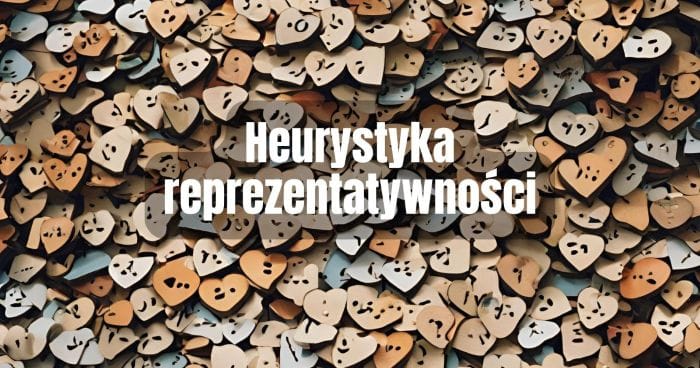 Heurystyka reprezentatywności (representativeness heuristic) 1 Czym jest heurystyka reprezentatywności?