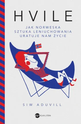 Polecane książki psychologiczne 1 Siw Aduvill
Hvile. Jak norweska sztuka leniuchowania uratuje nam życie