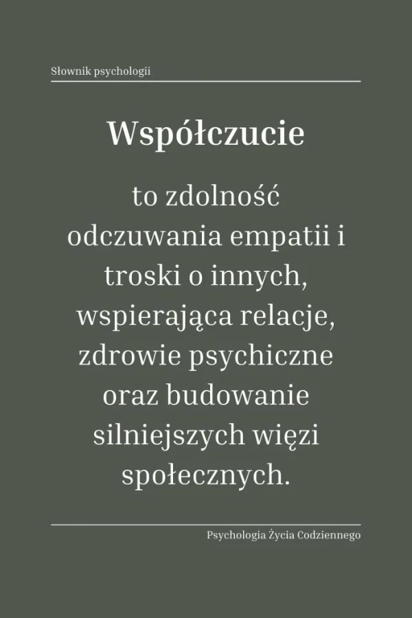 Współczucie (compassion) 1 Czym jest współczucie
Współczucie to zdolność odczuwania empatii i troski o innych, wspierająca relacje, zdrowie psychiczne oraz budowanie silniejszych więzi społecznych.
