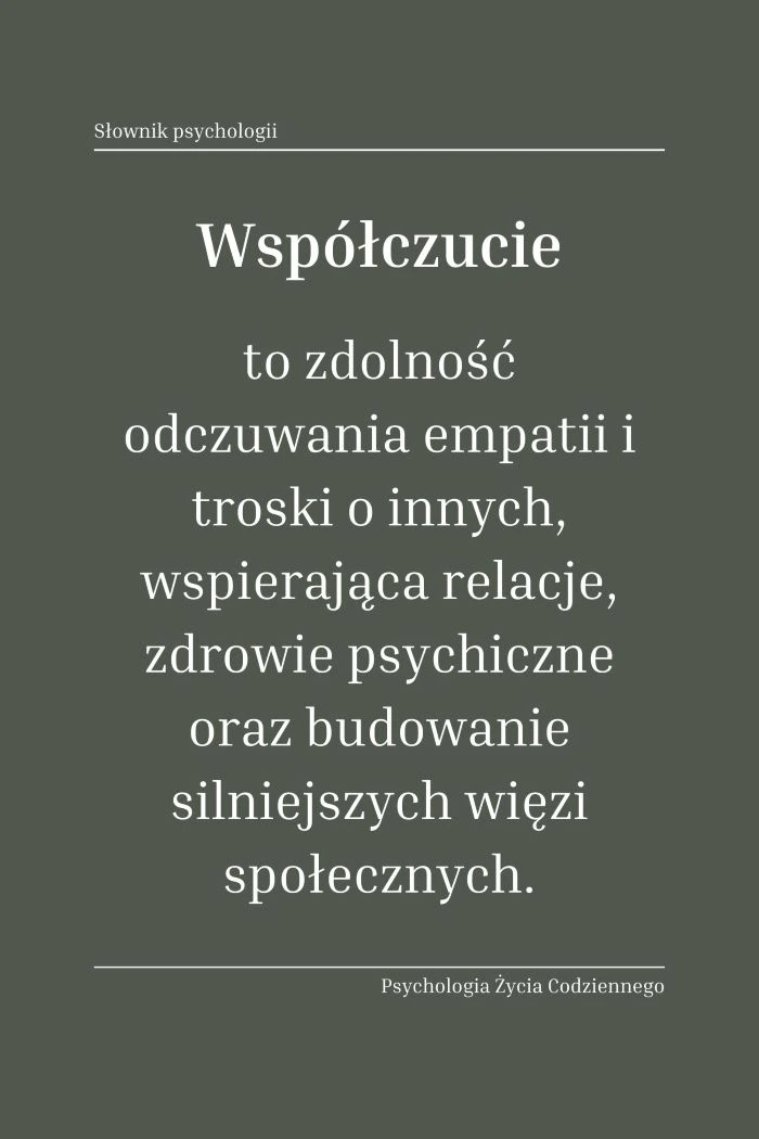 Współczucie to zdolność odczuwania empatii i troski o innych, wspierająca relacje, zdrowie psychiczne oraz budowanie silniejszych więzi społecznych.