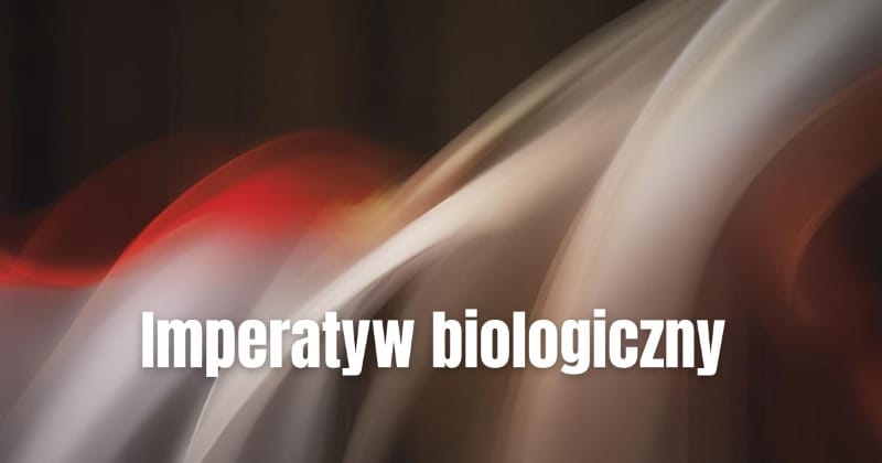 Imperatyw biologiczny (biological imperative) 1 Czym jest imperatyw biologiczny (biological imperative)
