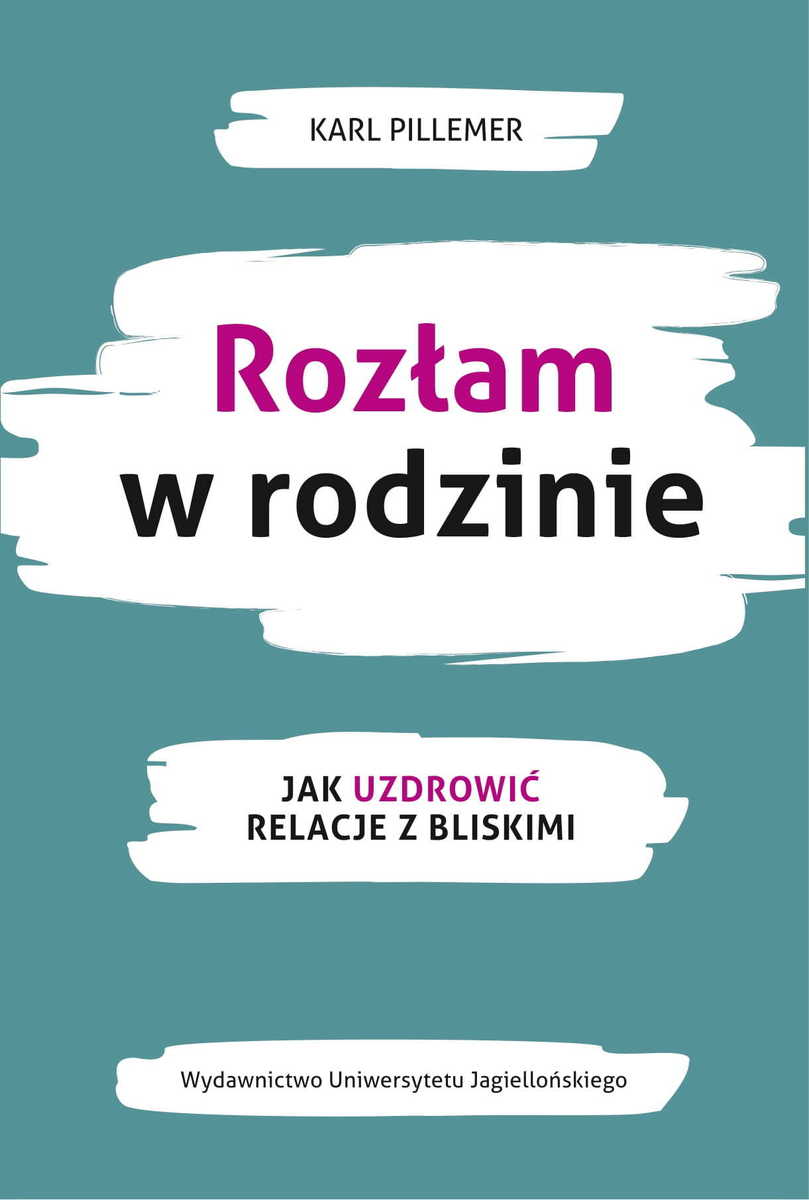 Okładka książki: Karl Pillemer: Rozłam w rodzinie. Jak uzdrowić relacje z bliskimi. Poradnik psychologiczny