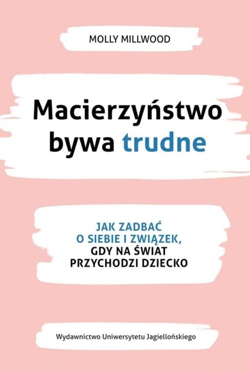 Polecane książki psychologiczne 86 Molly Millwood
Macierzyństwo bywa trudne. Jak zadbać o siebie i związek, gdy na świat przychodzi dziecko