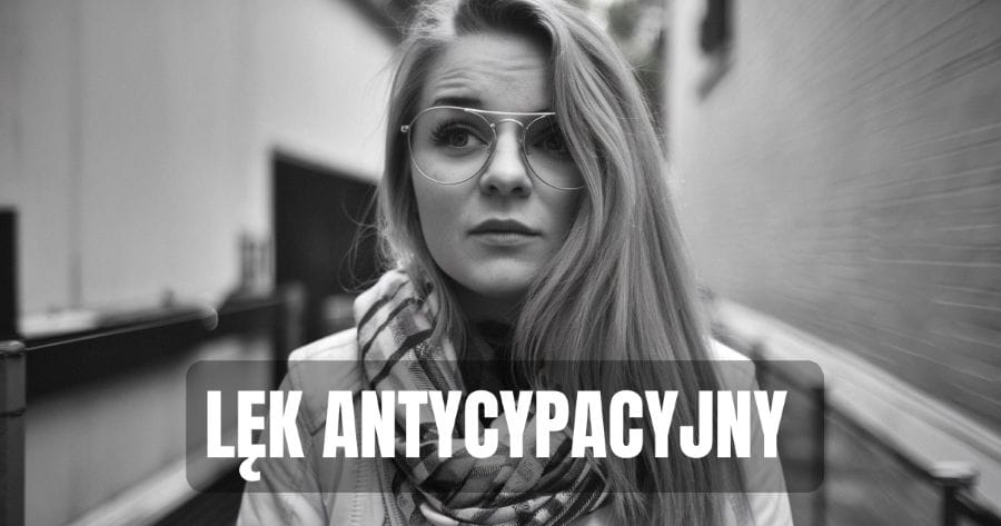 Lęk antycypacyjny (anticipatory anxiety) 1 Czym jest lęk antycypacyjny