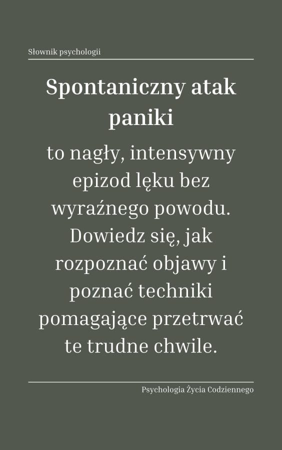 Spontaniczny atak paniki (spontaneous panic attack) 1 Czym jest spontaniczny atak paniki