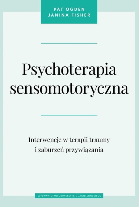 Polecane książki psychologiczne 93 Pat Ogden, Janina Fisher
Psychoterapia sensomotoryczna. Interwencje w terapii traumy i zaburzeń przywiązania