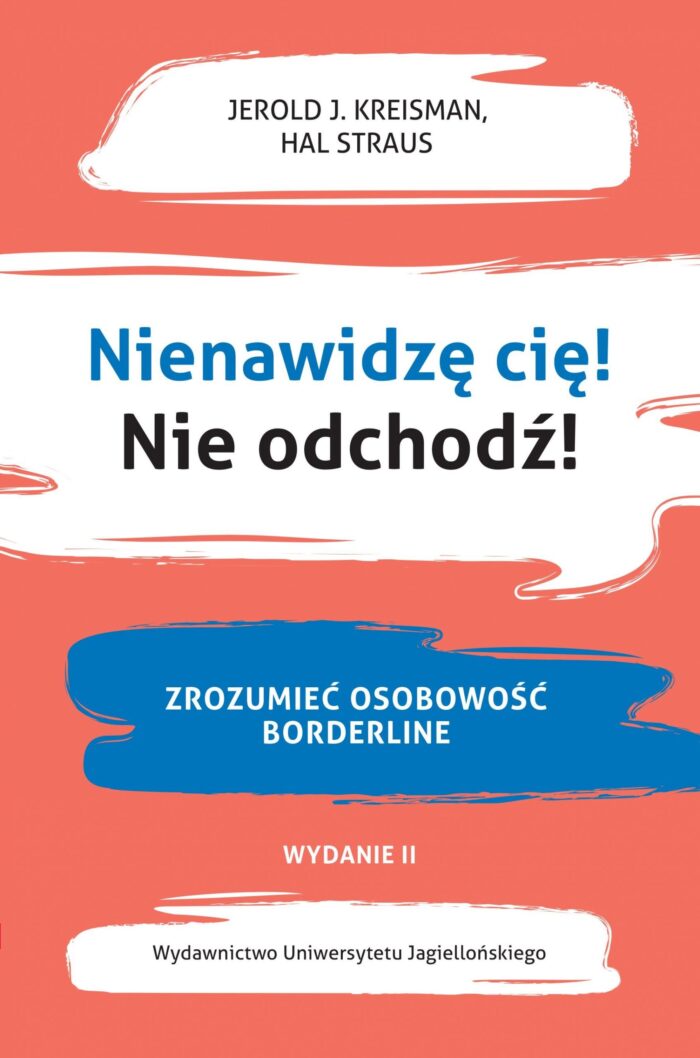 Okładka książki: Jerold J. Kreisman, Hal Straus: "Nienawidzę cię! Nie odchodź! Zrozumieć osobowość borderline"