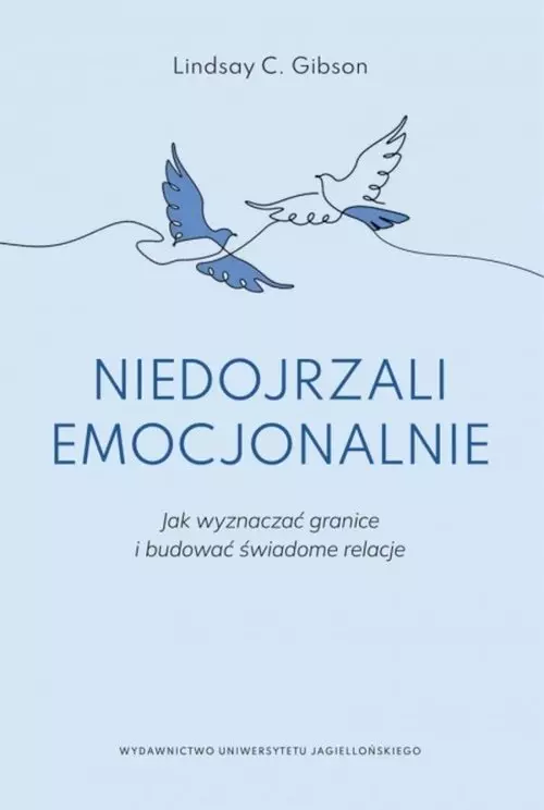 Lindsay Gibson: Niedojrzali emocjonalnie. Jak wyznaczać granice i budować świadome relacje 1 Lindsay Gibson Niedojrzali emocjonalnie. Jak wyznaczać granice i budować świadome relacje