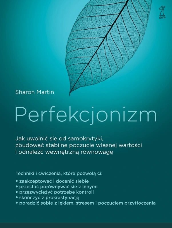 Okładka książki Sharon Martin pt. „Perfekcjonizm”. Tło jest turkusowe z grafiką ażurowego liścia u góry. Napisy informują o technikach uwalniania się od samokrytyki, budowaniu poczucia własnej wartości i radzeniu sobie z prokrastynacją oraz lękiem. W prawym górnym rogu widnieje logo wydawnictwa GWP.