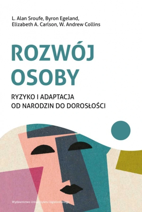 Okładka książki Alan Sroufe, Byron Egeland, Elizabeth Carlson, Andrew Collins: Rozwój osoby. Ryzyko i adaptacja od narodzin do dorosłości