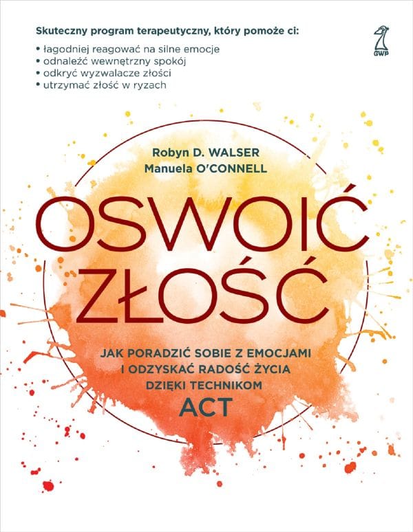 Okładka książki: Robyn D. Walser, Manuela O’Connell: Oswoić złość. Jak poradzić sobie z emocjami i odzyskać radość życia