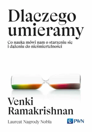 Polecane książki psychologiczne 120 Venki Ramakrishnan: Dlaczego umieramy. Co nauka mówi nam o starzeniu się i dążeniu do nieśmiertelności