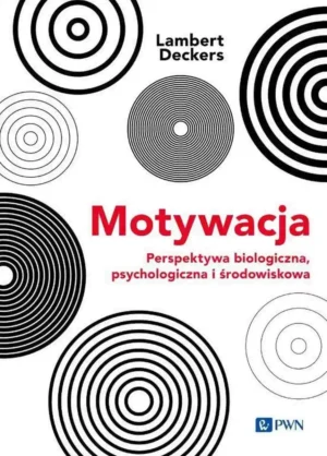 Lambert Deckers: Motywacja. Perspektywa biologiczna, psychologiczna i środowiskowa 1 Lambert Deckers: Motywacja. Perspektywa biologiczna, psychologiczna i środowiskowa