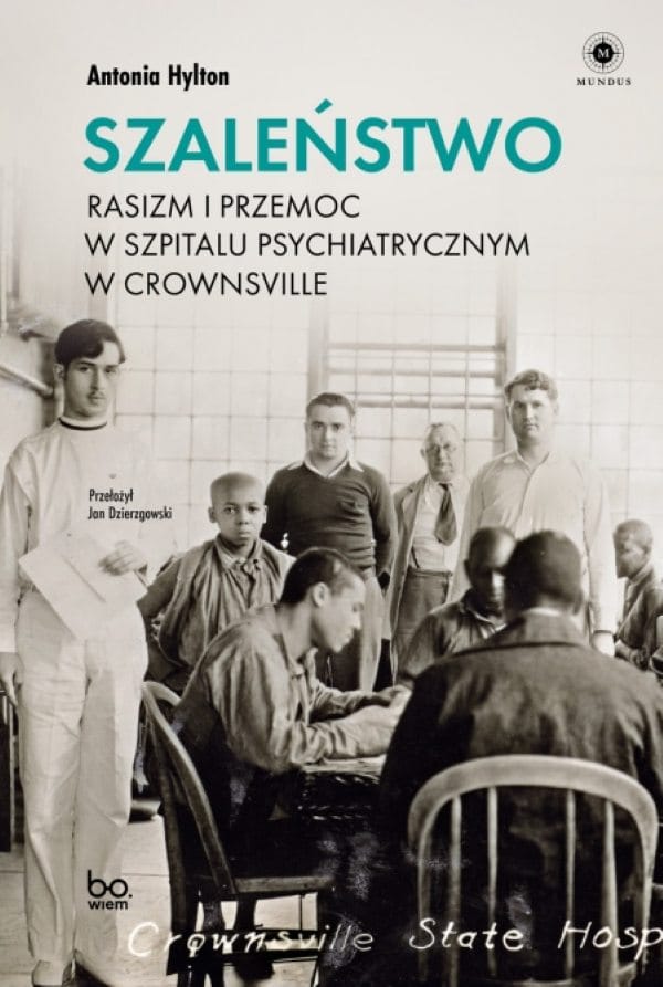 Okładka książki: Antonia Hylton: Szaleństwo. Rasizm i przemoc w szpitalu psychiatrycznym w Crownsville