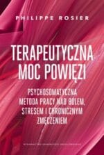 Okładka książki: Philippe Rosier: Terapeutyczna moc powięzi. Psychosomatyczna metoda pracy nad bólem, stresem i chronicznym zmęczeniem