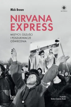 Okładka książki: Mick Brown "Nirvana Express. Mistycy, oszuści i poszukiwacze oświecenia"