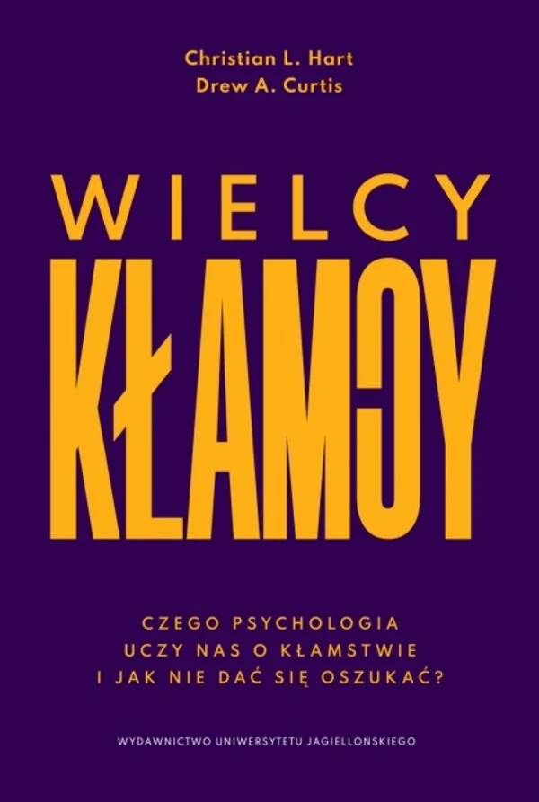Okładka książki: "Wielcy kłamcy. Czego psychologia uczy nas o kłamstwie i jak nie dać się oszukać?" | Christian L. Hart , Drew A. Curtis